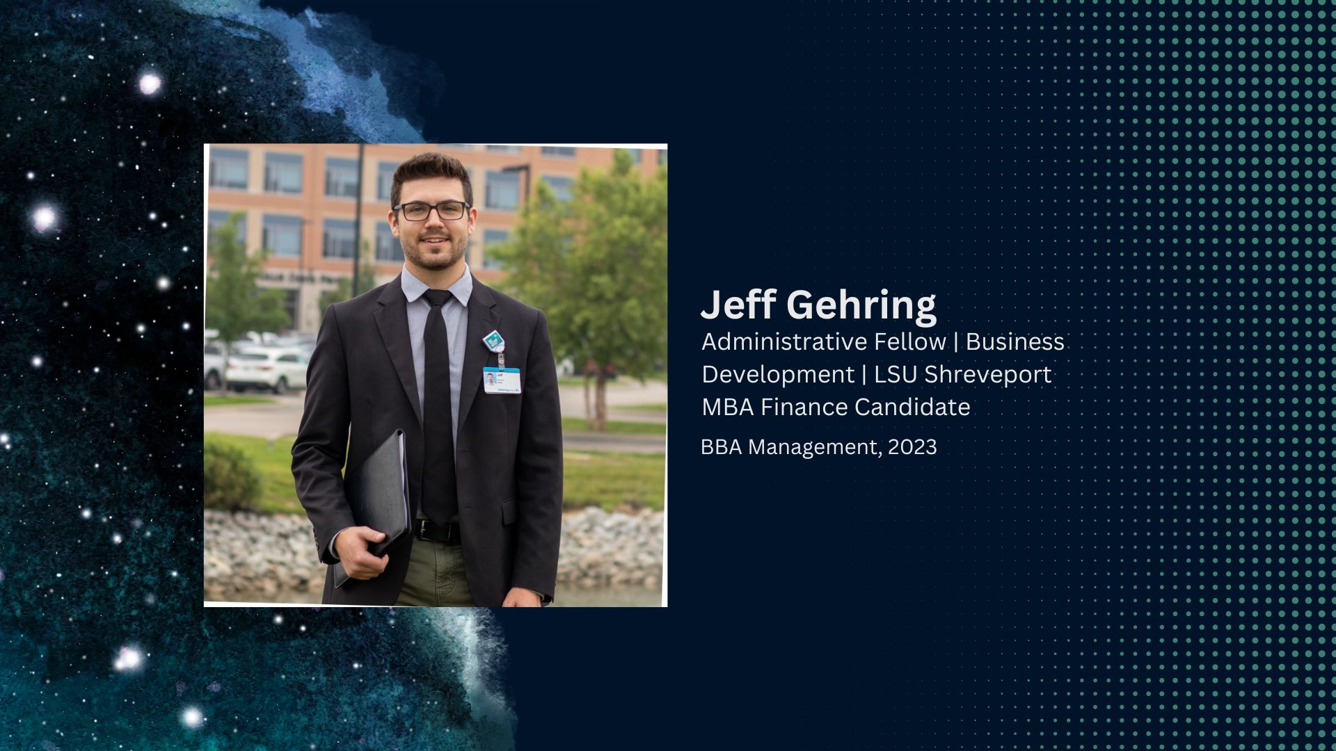 Jeff Gehring – Business Development Administrative Fellow at Kettering Health and MBA Finance Candidate at LSU Shreveport