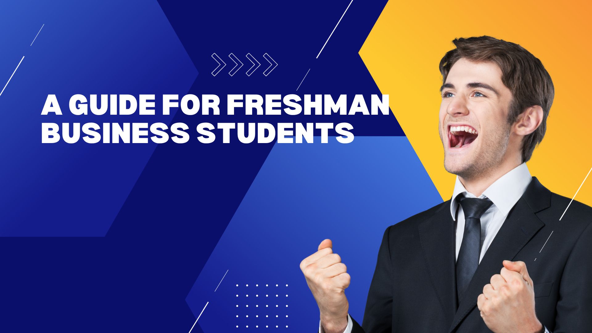 Navigating the Path to Success: A Guide for Freshman Business Students